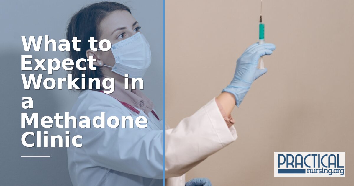 Working in a Methadone Clinic: LPN Guide & Salary Info