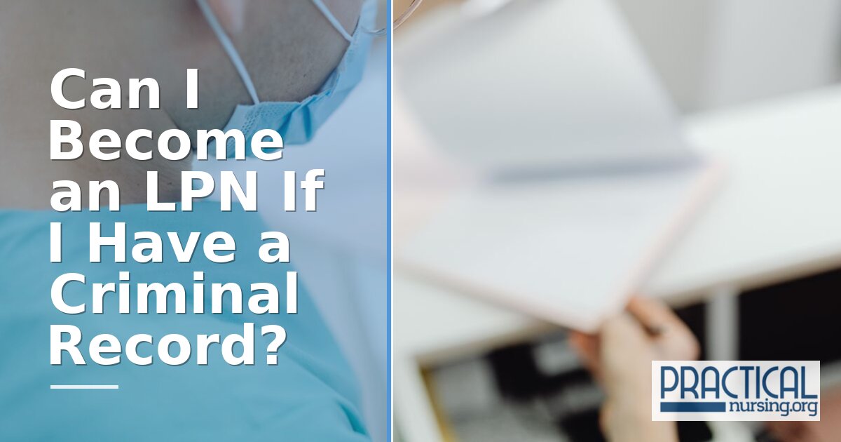 Can You Be an LPN With a Felony or Criminal Record?